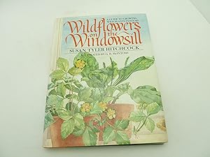 Seller image for Wildflowers on the Windowsill: A Guide to Growing Wild Plants Indoors for sale by 11th Street Collectibles