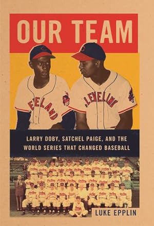 Imagen del vendedor de OUR TEAM: Satchel Paige, Larry Doby, and the World Series That Changed Baseball by Epplin, Luke [Hardcover ] a la venta por booksXpress