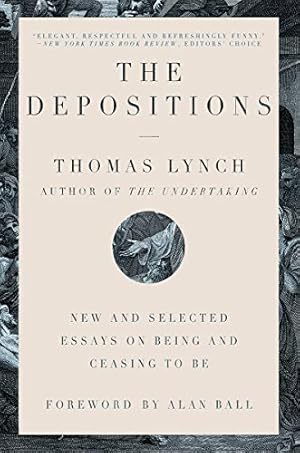 Seller image for The Depositions: New and Selected Essays on Being and Ceasing to Be by Lynch, Thomas [Paperback ] for sale by booksXpress