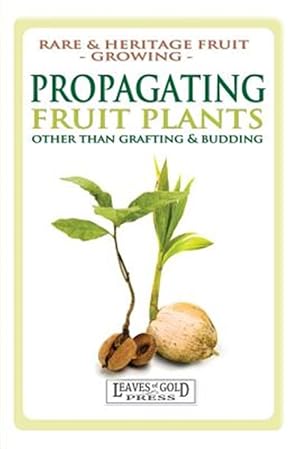 Seller image for Propagating Fruit Plants: Rare and Heritage Fruit Growing #1 for sale by GreatBookPrices