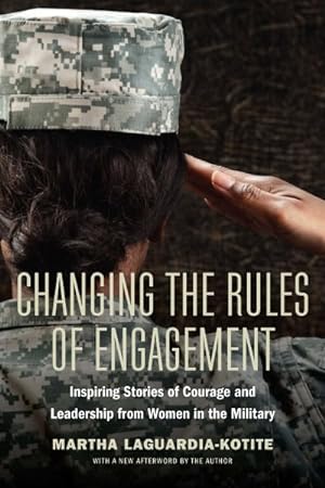 Seller image for Changing the Rules of Engagement : Inspiring Stories of Courage and Leadership from Women in the Military for sale by GreatBookPrices