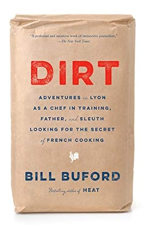 Seller image for Dirt: Adventures in Lyon as a Chef in Training, Father, and Sleuth Looking for the Secret of French Cooking by Buford, Bill [Paperback ] for sale by booksXpress