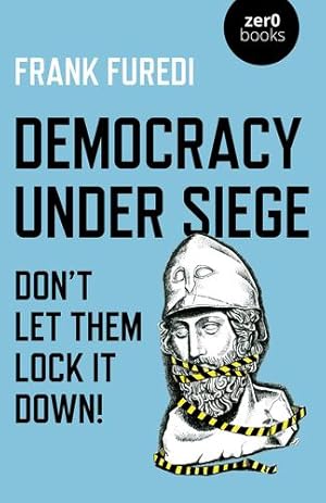 Image du vendeur pour Democracy Under Siege: Don't Let Them Lock It Down! by Furedi, Frank [Paperback ] mis en vente par booksXpress