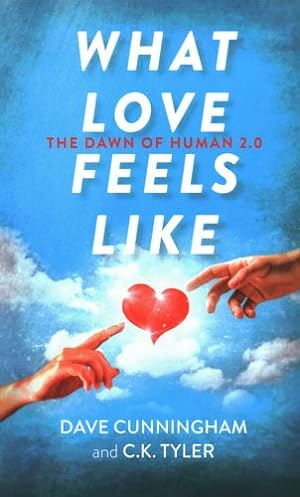 Bild des Verkufers fr What Love Feels Like: The Dawn of Human 2.0 by Cunningham, David, Tyler, C. K. [Paperback ] zum Verkauf von booksXpress