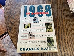 1968 in America : Music, Politics, Chaos, Counterculture and the Shaping of a Generation