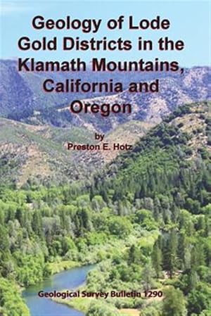 Bild des Verkufers fr Geology of Lode Gold Districts in the Klamath Mountains, California and Oregon zum Verkauf von GreatBookPrices