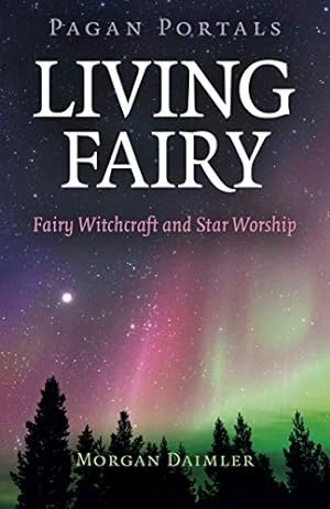 Bild des Verkufers fr Pagan Portals - Living Fairy: Fairy Witchcraft and Star Worship by Daimler, Morgan [Paperback ] zum Verkauf von booksXpress