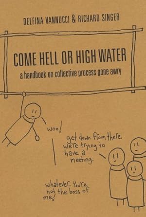 Seller image for Come Hell or High Water: A Handbook on Collective Process Gone Awry [Paperback ] for sale by booksXpress
