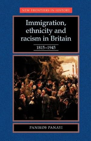 Seller image for Immigration, Ethnicity and Racism in Britain 1815-1945 (New Frontiers in History MUP) by Panayi, Panikos [Paperback ] for sale by booksXpress