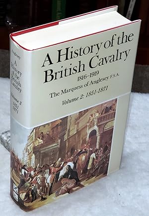 A History Of the British Cavalry, 1816 to 1919, Volume II [2] 1851 to 1871