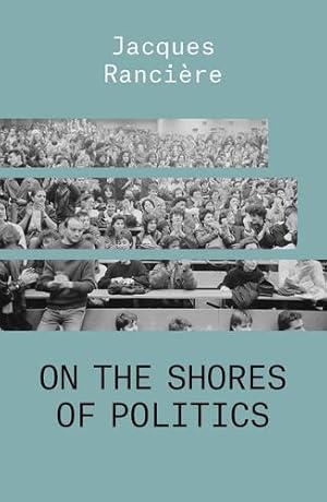 Immagine del venditore per On the Shores of Politics by Ranciere, Jacques [Paperback ] venduto da booksXpress