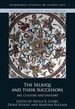 Image du vendeur pour The Seljuqs and their Successors (Edinburgh Studies in Islamic Art) [Hardcover ] mis en vente par booksXpress