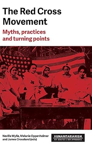 Bild des Verkufers fr The Red Cross Movement: Myths, practices and turning points (Humanitarianism: Key Debates and New Approaches) [Hardcover ] zum Verkauf von booksXpress