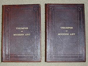 THE TRIUMPHS OF MODERN ART: Containing The Most Notable Paintings Of To-Day, Selected From The Mo...