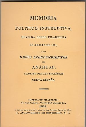 Seller image for Memoria poltico-instructiva, enviada desde Filadelfia en agosto de 1821, a los gefes independientes del Anahuac, llamado por los espaoles Nueva-Espaa (1974 Facsimile edition of 1821 original) for sale by Whitledge Books