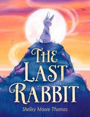 Seller image for The Last Rabbit by Thomas, Shelley Moore [Hardcover ] for sale by booksXpress