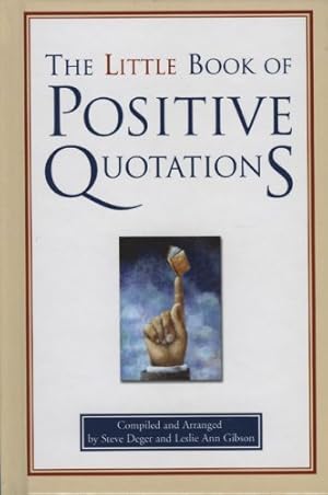 Seller image for The Little Book of Positive Quotations by Steve Deger, Leslie Ann Gibson [Hardcover ] for sale by booksXpress