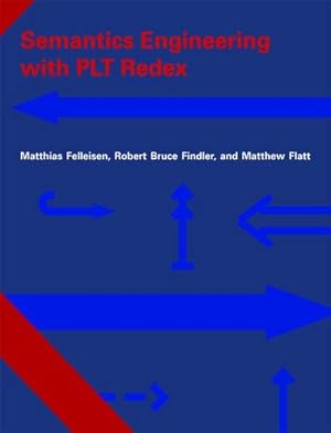 Immagine del venditore per Semantics Engineering with PLT Redex by Matthias Felleisen, Robert Bruce Findler, Matthew Flatt [Hardcover ] venduto da booksXpress