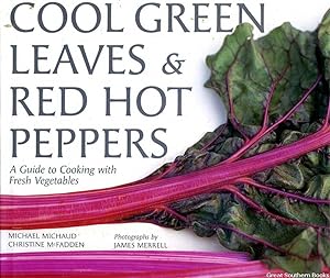 Imagen del vendedor de Cool Green Leaves & Red Hot Peppers: A Guide to Cooking with Fresh Vegetables a la venta por Great Southern Books