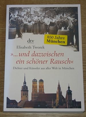 ". und dazwischen ein schöner Rausch". Dichter und Künstler aus aller Welt in München.