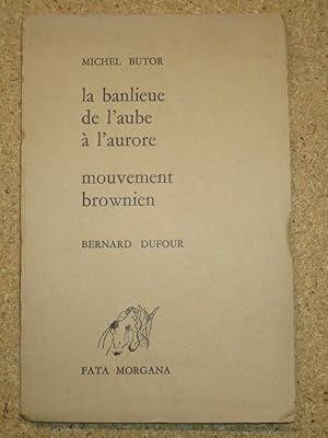Seller image for La banlieue de l'aube  l'aurore. Mouvement brownien. for sale by Librairie Diogne SARL