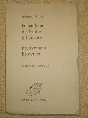 Bild des Verkufers fr La banlieue de l'aube  l'aurore. Mouvement brownien. zum Verkauf von Librairie Diogne SARL