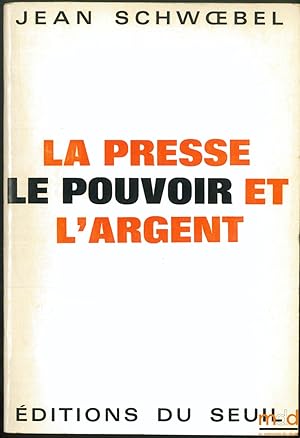 Image du vendeur pour LA PRESSE, LE POUVOIR ET L ARGENT, Prface de Paul Ric ur, coll. L Histoire immdiate sous la dir. de Jean Lacouture mis en vente par La Memoire du Droit