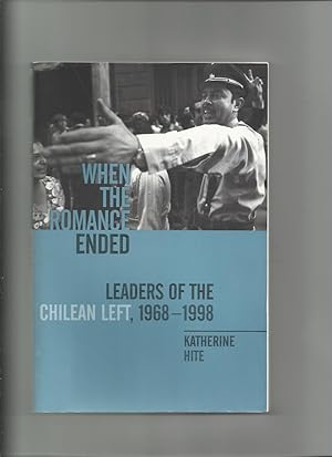 Seller image for When the Romance Ended: Leaders of the Chilean Left, 1968-1998 for sale by Roger Lucas Booksellers