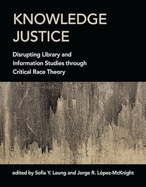 Seller image for Knowledge Justice : Disrupting Library and Information Studies Through Critical Race Theory for sale by GreatBookPricesUK
