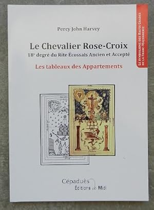 Image du vendeur pour Le Chevalier Rose-Croix. 18e degrs du rite cossais Ancien et Accept. Les Tableaux des Appartements. mis en vente par Librairie les mains dans les poches