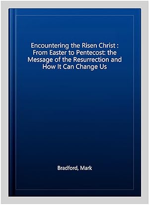 Imagen del vendedor de Encountering the Risen Christ : From Easter to Pentecost: the Message of the Resurrection and How It Can Change Us a la venta por GreatBookPrices