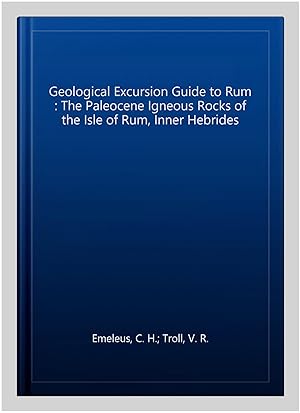 Imagen del vendedor de Geological Excursion Guide to Rum : The Paleocene Igneous Rocks of the Isle of Rum, Inner Hebrides a la venta por GreatBookPrices