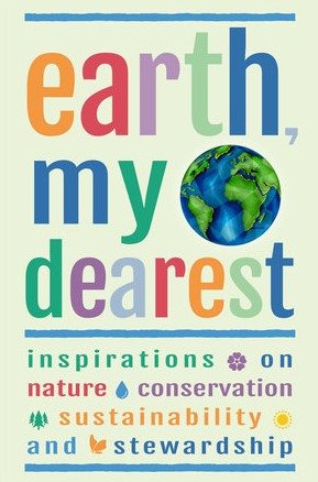 Immagine del venditore per Earth, My Dearest : Inspirations on Nature, Conservation, Sustainability and Stewardship venduto da GreatBookPrices