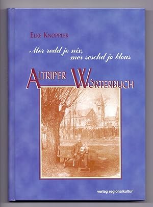 Altriper Wörterbuch. Hrsg. von der Gemeinde Altrip und dem Heimat- und Geschichtsverein Altrip e.V.