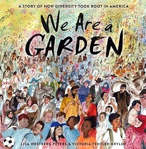 Image du vendeur pour We Are a Garden : A Story of How Diversity Took Root in America mis en vente par GreatBookPrices