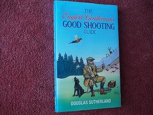 Seller image for THE ENGLISH GENTLEMAN'S GOOD SHOOTING GUIDE for sale by Ron Weld Books