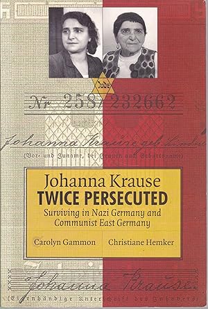 Seller image for Johanna Krause Twice Persecuted. Surviving in Nazi Germany and Communist East Germany for sale by Graphem. Kunst- und Buchantiquariat