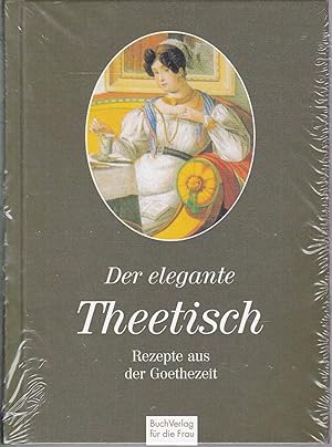 Seller image for Der elegante Theetisch. Rezepte aus der Goethezeit for sale by Graphem. Kunst- und Buchantiquariat