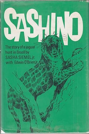 Seller image for SASHINO: THE STORY OF A JAGUAR HUNT IN BRAZIL. By Sacha Siemel, Jr. with Edward O'Brien, Jr. for sale by Coch-y-Bonddu Books Ltd
