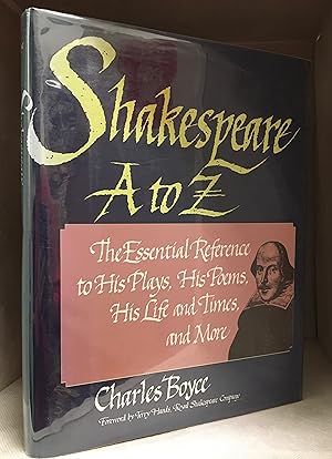 Shakespeare a to Z; The Essential Reference to His Plays, His Poems, His Life and Times, and More