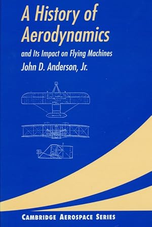 A History of Aerodynamics: And Its Impact on Flying Machines.