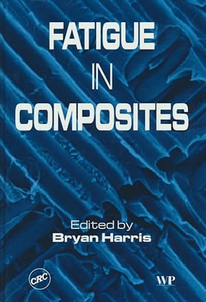 Fatigue in Composites: Science and Technology of the Fatigue Response of Fibre-Reinforced Plastic...