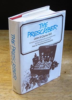 Seller image for The Prescriber: Simple Prescriptions for Practically Every Ailment Plus a Treatise on How to Practise Homeopathy for sale by The BiblioFile