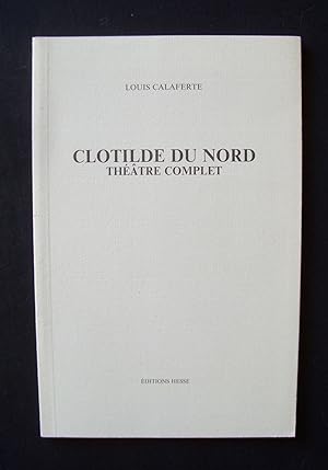 Clotilde du nord (Théâtre complet) -