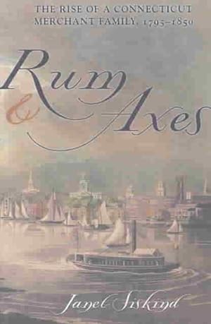 Seller image for Rum and Axes : The Rise of a Connecticut Merchant Family, 1795-1850 for sale by GreatBookPrices