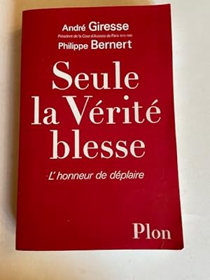 Imagen del vendedor de Seule la Vrit Blesse - L'Honneur de Dplaire a la venta por Librairie Axel Benadi