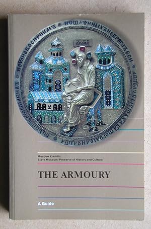 Bild des Verkufers fr The Armoury: A Guide. Moscow Kremlin State Museum-Preserve of History and Culture. zum Verkauf von N. G. Lawrie Books