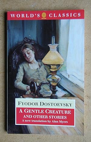 Seller image for A Gentle Creature and Other Stories: White Nights, A Gentle Creature, The Dream of a Ridiculous Man. for sale by N. G. Lawrie Books