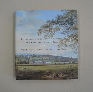 Seller image for Papermaking and the Art of Watercolor in Eighteenth-Century Britain Paul Sandby and the Whatman Paper Mill (Yale Center for British Art) for sale by Midway Book Store (ABAA)