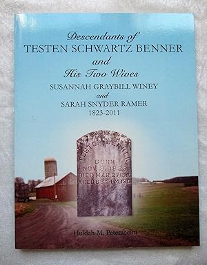 DESCENDANTS of TESTEN SCHWARTZ BENNER and HIS TWO WIVES - SUSANNAH GRAYBILL WINEY and SARAH SNYDE...